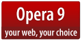 Opera 9 - Your Web, Your choice