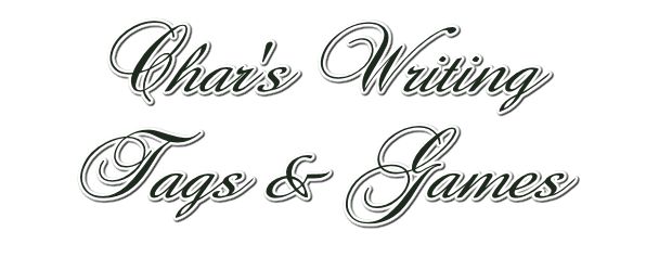 ***Char's Writing & Tags & Games***
